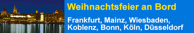 Weihnachtsfeier Frankfurt am Main, Mannheim, Mainz, Wiesbaden, Rüdesheim, Bingen, Koblenz, Königswinter, Bonn, Köln, Düsseldorf, Duisburg